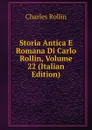 Storia Antica E Romana Di Carlo Rollin, Volume 22 (Italian Edition) - Charles Rollin