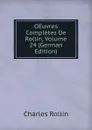 OEuvres Completes De Rollin, Volume 24 (German Edition) - Charles Rollin