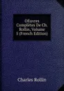 OEuvres Completes De Ch. Rollin, Volume 5 (French Edition) - Charles Rollin