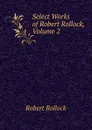 Select Works of Robert Rollock, Volume 2 - Robert Rollock