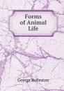 Forms of Animal Life - George Rolleston