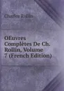 OEuvres Completes De Ch. Rollin, Volume 7 (French Edition) - Charles Rollin
