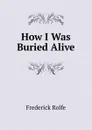 How I Was Buried Alive - Frederick Rolfe