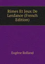 Rimes Et Jeux De Lenfance (French Edition) - Eugène Rolland