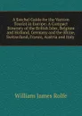 A Satchel Guide for the Vaction Tourist in Europe: A Compact Itinerary of the British Isles, Belgium and Holland, Germany and the Rhine, Switzerland, France, Austria and Italy . - William James Rolfe