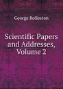 Scientific Papers and Addresses, Volume 2 - George Rolleston