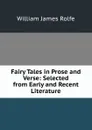 Fairy Tales in Prose and Verse: Selected from Early and Recent Literature - William James Rolfe