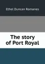 The story of Port Royal - Ethel Duncan Romanes