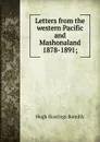 Letters from the western Pacific and Mashonaland 1878-1891; - Hugh Hastings Romilly