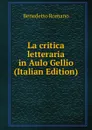 La critica letteraria in Aulo Gellio (Italian Edition) - Benedetto Romano