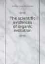 The scientific evidences of organic evolution - George John Romanes