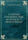 A selection from poems. With an introd. by T. Herbert Warren - George John Romanes