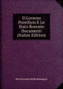 Il Governo Pontificio E Lo Stato Romano Documenti (Italian Edition) - Del Governo Delle Romagne