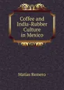 Coffee and India-Rubber Culture in Mexico - Matías Romero
