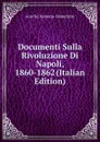 Documenti Sulla Rivoluzione Di Napoli, 1860-1862 (Italian Edition) - Aurelio Romano-Manebrini