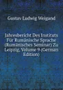 Jahresbericht Des Instituts Fur Rumanische Sprache (Rumanisches Seminar) Zu Leipzig, Volume 9 (German Edition) - Gustav Ludwig Weigand
