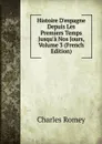 Histoire D.espagne Depuis Les Premiers Temps Jusqu.a Nos Jours, Volume 3 (French Edition) - Charles Romey