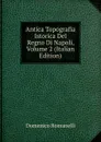 Antica Topografia Istorica Del Regno Di Napoli, Volume 2 (Italian Edition) - Domenico Romanelli