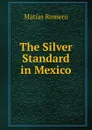 The Silver Standard in Mexico - Matías Romero