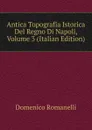 Antica Topografia Istorica Del Regno Di Napoli, Volume 3 (Italian Edition) - Domenico Romanelli