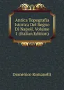 Antica Topografia Istorica Del Regno Di Napoli, Volume 1 (Italian Edition) - Domenico Romanelli