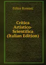 Critica Artistico-Scientifica (Italian Edition) - Felice Romani