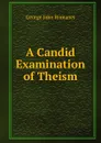 A Candid Examination of Theism - George John Romanes