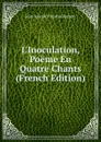 L.Inoculation, Poeme En Quatre Chants (French Edition) - Jean Joseph Thérèse Roman