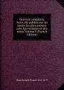 Oeuvres completes. Nouv. ed. publiee sur les textes les plus anciens avec les variantes et des notes Volume 1 (French Edition) - Blanchemain Prosper 1816-1879