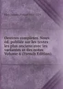 Oeuvres completes. Nouv. ed. publiee sur les textes les plus anciens avec les variantes et des notes Volume 6 (French Edition) - Blanchemain Prosper 1816-1879