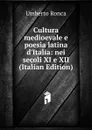 Cultura medioevale e poesia latina d.Italia: nei secoli XI e XII (Italian Edition) - Umberto Ronca