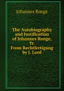 The Autobiography and Justification of Johannes Ronge, Tr. From Rechtfertigung by J. Lord - Johannes Ronge