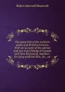 The game fish of the northern states and British provinces. With an account of the salmon and sea-trout fishing of Canada and New Brunswick, together . for tying artificial flies, etc., etc - Robert Barnwell Roosevelt