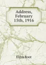 Address, February 15th, 1916 - Elihu Root