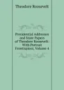 Presidential Addresses and State Papers of Theodore Roosevelt: With Portrait Frontispiece, Volume 4 - Theodore Roosevelt