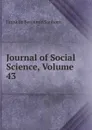 Journal of Social Science, Volume 43 - F. B. Sanborn
