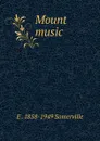 Mount music - E . 1858-1949 Somerville