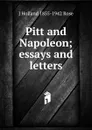 Pitt and Napoleon; essays and letters - J Holland 1855-1942 Rose