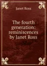 The fourth generation: reminiscences by Janet Ross - Janet Ross