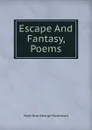 Escape And Fantasy, Poems - Hamilton George Rostrevor]