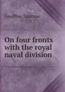 On four fronts with the royal naval division - Geoffrey Sparrow