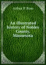 An illustrated history of Nobles County, Minnesota - Arthur P. Rose