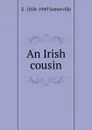 An Irish cousin. - E . 1858-1949 Somerville