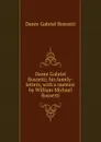 Dante Gabriel Rossetti; his family-letters, with a memoir by William Michael Rossetti - Rossetti Dante Gabriel