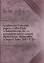 A selection from the papers of the Earls of Marchmont, in the possession of Sir George Henry Rose: Illustrative of events from 1685-1750 - George Henry Rose