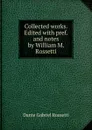 Collected works. Edited with pref. and notes by William M. Rossetti - Rossetti Dante Gabriel