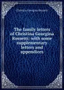 The family letters of Christina Georgina Rossetti: with some supplementary letters and appendices - Christina Georgina Rossetti