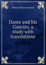 Dante and his Convito, a study with translations - Rossetti William Michael