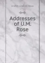 Addresses of U.M. Rose - Uriah M. 1834-1913 Rose