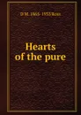 Hearts of the pure - D M. 1865-1933 Ross